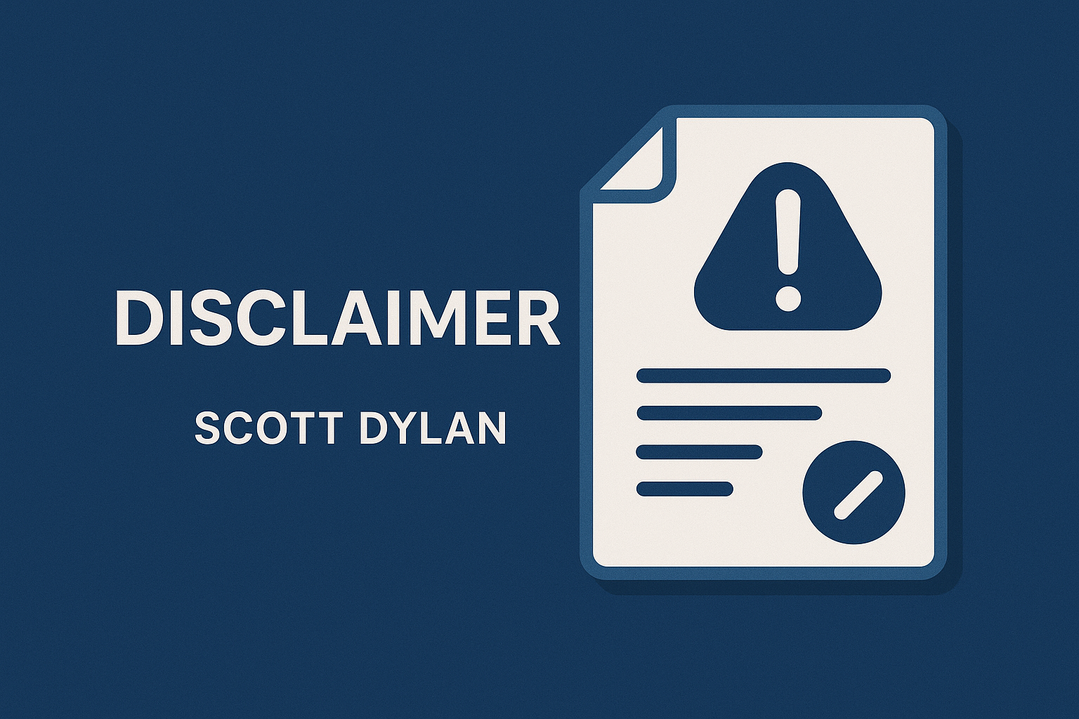 Legal disclaimer and responsibility notice for Scott Dylan’s website.